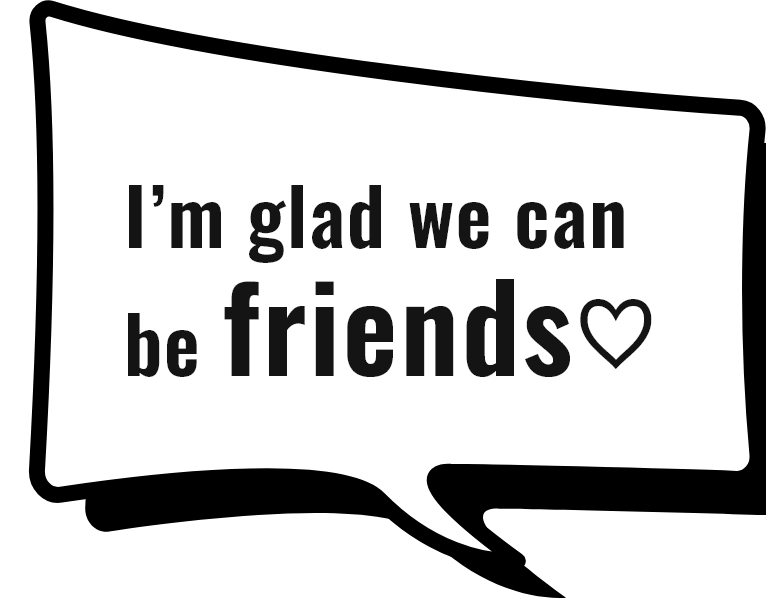 I’m glad we can be friends